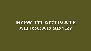 How to activate autocad 2013 [upl. by Irbua]