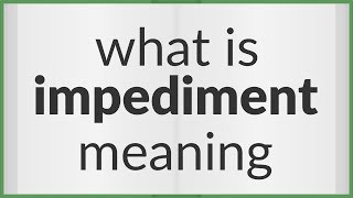 Impediment  meaning of Impediment [upl. by Ardrey605]