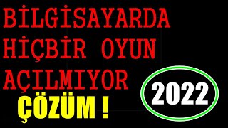 BİLGİSAYARDA HİÇBİR OYUN AÇILMIYOR SORUNUN ÇÖZÜMÜ 2022 100 OLUYOR [upl. by Iliak]