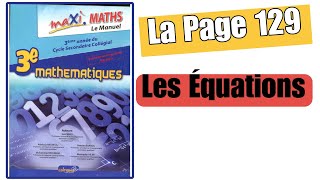 Exercice 20 Page 129 MAXI MATHS 3AC les Équations 3eme année collège 3APIC [upl. by Uta562]