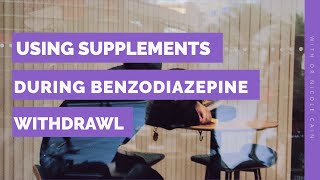 Using Supplements During Benzodiazepine Withdrawal [upl. by Guttery]