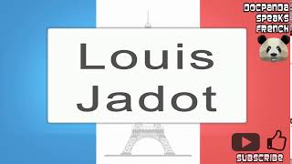 Louis Jadot  How To Pronounce  French Native Speaker [upl. by Anecuza]