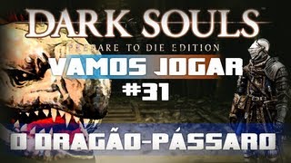 Vamos Jogar Dark Souls  O DragãoPássaro  Parte 31 [upl. by Lefty]