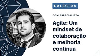 Agile  um mindset de colaboração e melhoria contínua [upl. by Aruabea43]