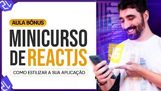 Minicurso de ReactJS  Aula Bônus  Como Estilizar a sua Aplicação [upl. by Sil]