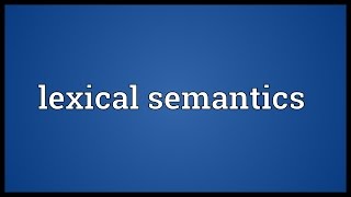 Lexical semantics Meaning [upl. by Adnwahs]