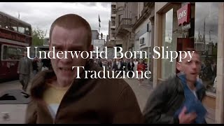 Born Slippy Underworld Trainspotting Traduzione [upl. by Lait197]