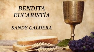 Bendita Eucaristía Sandy Caldera con letras [upl. by Lyrrehs563]