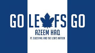 GO LEAFS GO anthem  Azeem Haq feat Dudsymil amp The Leafs Nation [upl. by Forsyth]