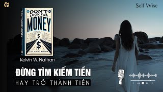 Đừng Tìm Kiếm Tiền  Hãy Kích Hoạt Sức Mạnh Thịnh Vượng Bên Trong Bạn  Tóm Tắt Sách [upl. by Harry]