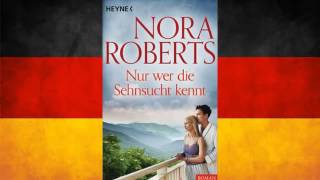 Nora Roberts  Nur wer die Sehnsucht kennt Hörbuch Komplett Deutsch [upl. by Ulrikaumeko447]