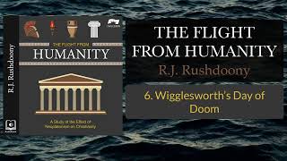 6 Wigglesworth’s Day of Doom  The Flight from Humanity Audiobook  RJ Rushdoony [upl. by Artcele]