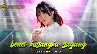 BENCI KUSANGKA SAYANG  Difarina Indra Adella  OM ADELLA [upl. by Wyatt]