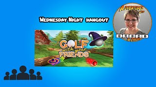 WEDNESDAY NIGHT HANGOUT Golf with Your Friends [upl. by Roldan]