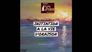 INITIATION A LA VIE DORAISON Troisième partie [upl. by Atilehs]