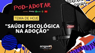 POD ADOTAR Saúde psicológica na Adoção [upl. by Ytima473]