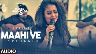 Maahi Ve Unplugged Audio Song  TSeries Acoustics  Neha Kakkar⁠⁠⁠⁠  TSeries [upl. by Arahas]