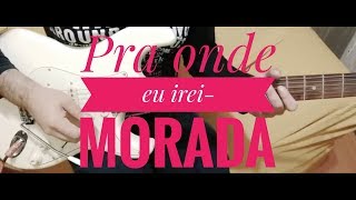 Pra onde eu irei MORADA Guitarra [upl. by Addiel]