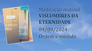 Ordem e Medida Meditação Matinal Vislumbres da Eternidade 04092024 [upl. by Yerga]