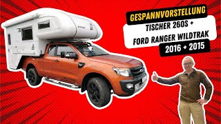 Wohnkabine Tischer Trail 260 S  2016  und Pickup Ford Ranger Wildtrak Extrakabine  2015 [upl. by Radie641]