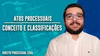 ATOS PROCESSUAIS  CONCEITO E CLASSIFICAÇÕES  Parte 1  Direito Processual Civil [upl. by Belia366]