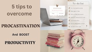 HOW TO OVERCOME PROCRASTINATION AND BOOST PRODUCTIVITY 5 tips to help overcome procrastination [upl. by Enial]