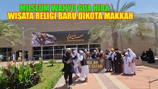 MUSEUM WAHYU GUA HIRA WISATA RELIGI BARU YG PERLU DIKUNJUNGI JAMAAH HAJI DAN UMRAH DIKOTA MAKKAH [upl. by Isabea]