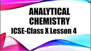 ICSE Class 10 Lesson 4 Analytical Chemistry [upl. by Hokanson303]