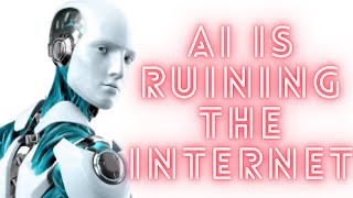 AI IS RUINING THE INTERNET [upl. by Ahcsatan]