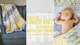 How to Finger Knit a Blanket  video tutorial for complete beginners [upl. by Onilegna]