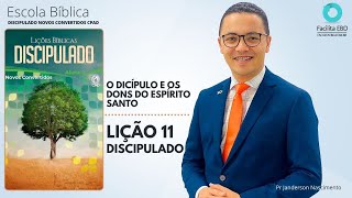 Lição 11  O Discípulo e os Dons do Espírito Santo  DISCIPULADO NOVOS CONVERTIDOS CPAD Pr Janderson [upl. by Auhsej]