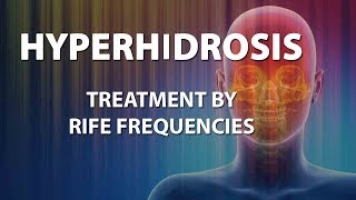 Hyperhidrosis  RIFE Frequencies Treatment  Energy amp Quantum Medicine with Bioresonance [upl. by Ellerrehs]