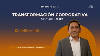 Podcast  Cultura Corporativa Transformación Corporativa  EP03 [upl. by Layney]