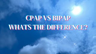 CPAP VS BIPAP WHATS THE DIFFERENCE [upl. by Renruojos]