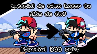 ESPECIAL 300 Subs  Tutorial  Como Hacer Tu Propia Skin De FNF Personalizado [upl. by Jennings809]