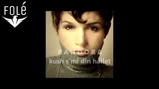 PANDORA  kush mi qan hallet [upl. by Anytsirhc]