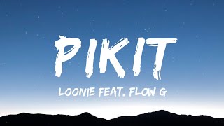 Loonie ft Flow G  PIKIT Lyrics [upl. by Goth]