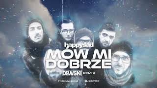 Happysad  Mów mi dobrze  DEWSKI REMIX [upl. by Elsbeth]