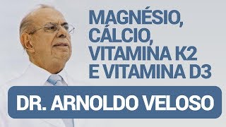 Magnésio Cálcio Vitamina K2 e Vitamina D3 com Dr Arnoldo Veloso [upl. by Draned261]