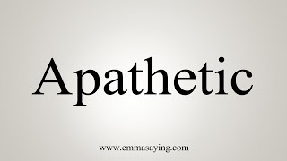 How To Say Apathetic [upl. by Dyrraj]