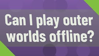 Can I play outer worlds offline [upl. by Seluj]