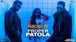 Proper Patola – Behind The Scenes Namaste England  Arjun  Parineeti  Badshah  Diljit  Aastha [upl. by Ayotna]