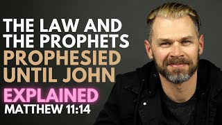 What does it mean THE LAW AND THE PROPHETS WERE UNTIL JOHN  Matthew 1114 explained so clearly [upl. by Aerdnaz]