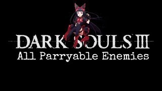 Dark Souls 3 All Parryable Enemies [upl. by Pillihp880]