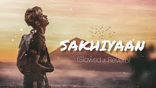 sakhiyaan  Slowedreverb  Lofi  DANISH ZHENE  miss you DZ  Maninder Buttar Sakhiyaan song [upl. by Bruckner]