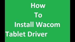 How To Install Wacom Tablet Driver complete [upl. by Mcilroy]