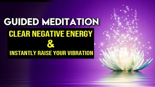 Guided Meditation for RAISING Your VIBRATION and CLEARING Negative Energy Life Changing [upl. by Yllas476]