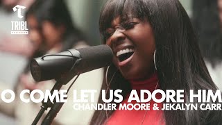 O Come Let Us Adore Him feat Chandler Moore amp Jekalyn Carr  Maverick City Music  TRIBL [upl. by Llertnac]