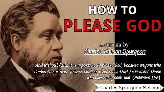 How to Please God  Charles Spurgeon Sermons  Charles Spurgeon Sermons 2022  2023 [upl. by Wadleigh352]