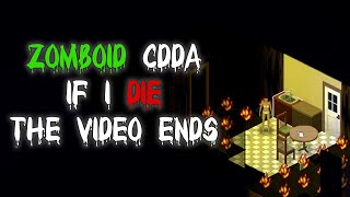 Zomboid CDDA If I Die The Video Ends [upl. by Dyolf503]